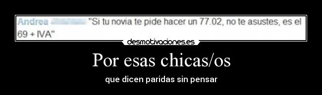 Por esas chicas/os - que dicen paridas sin pensar