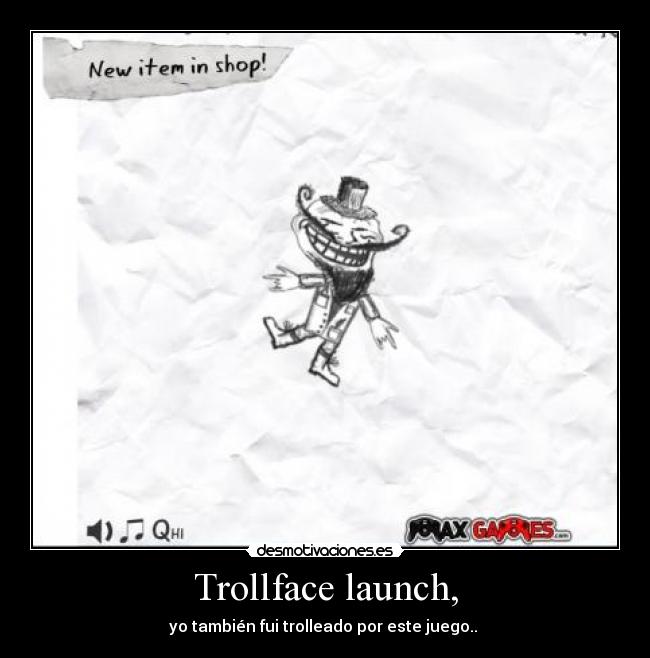 Trollface launch, - yo también fui trolleado por este juego.. 