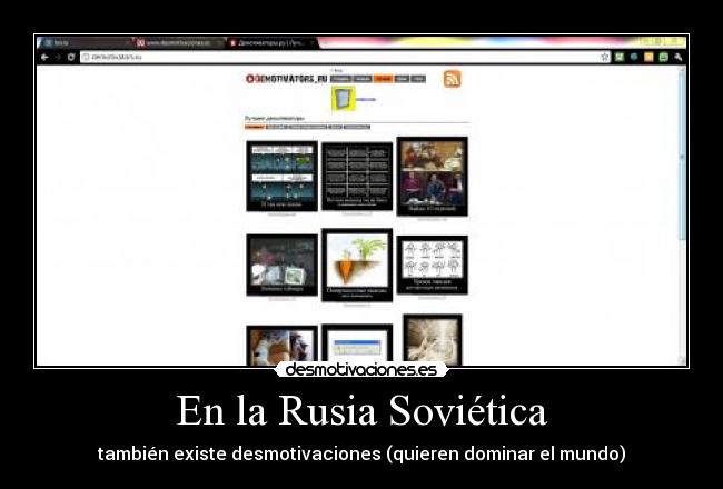 En la Rusia Soviética - también existe desmotivaciones (quieren dominar el mundo)