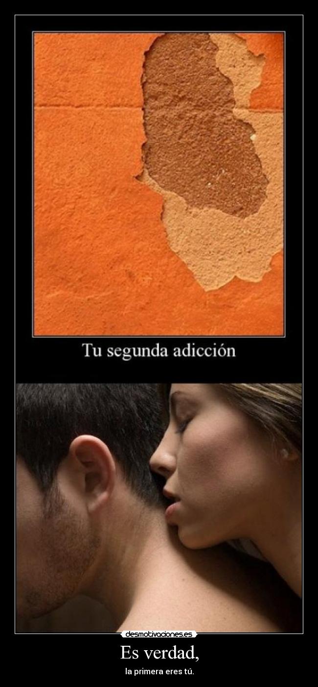 Es verdad, - la primera eres tú.