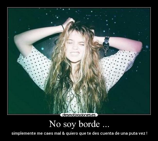 No soy borde ... - 