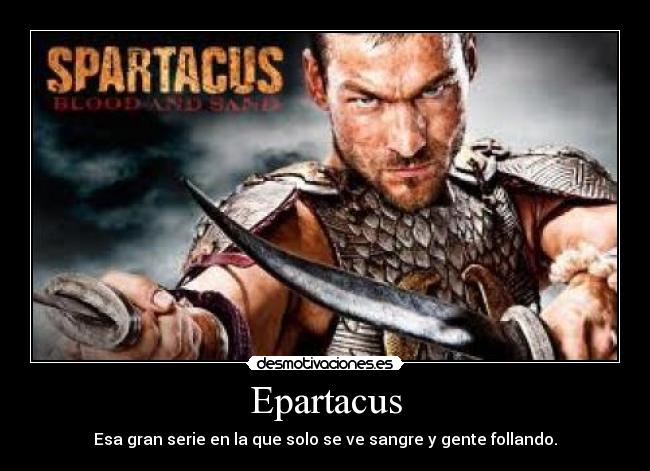 Epartacus - Esa gran serie en la que solo se ve sangre y gente follando.