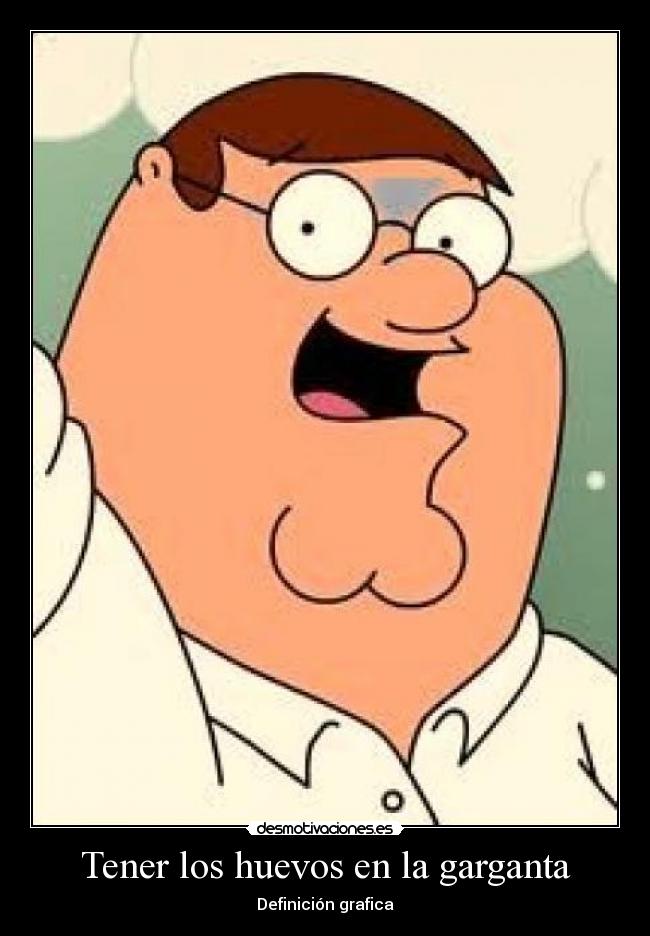 Tener los huevos en la garganta - Definición grafica