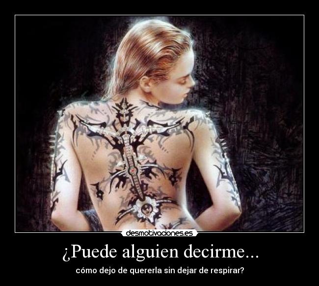 ¿Puede alguien decirme... - cómo dejo de quererla sin dejar de respirar?