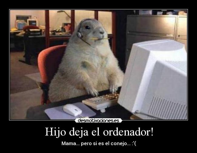 Hijo deja el ordenador! -
