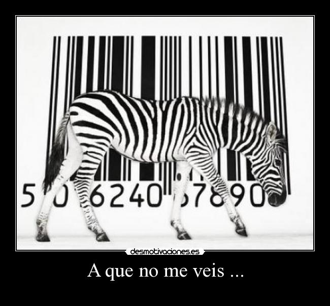 A que no me veis ... - 