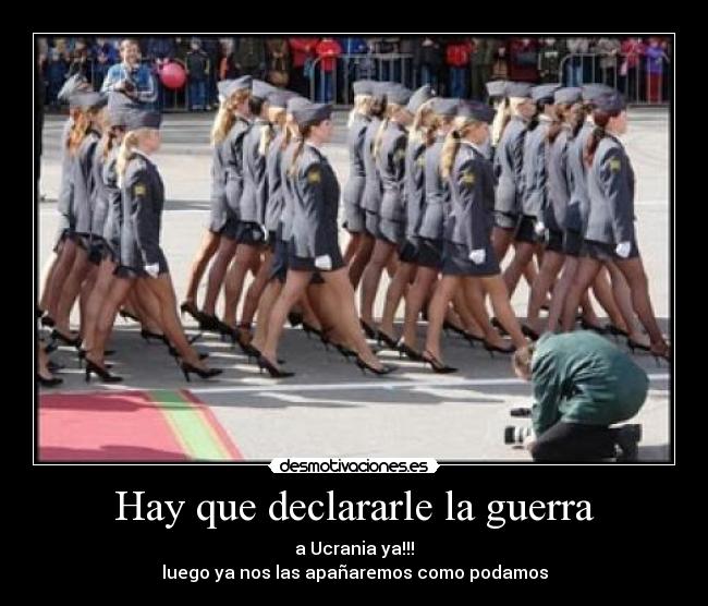 Hay que declararle la guerra - a Ucrania ya!!!
luego ya nos las apañaremos como podamos