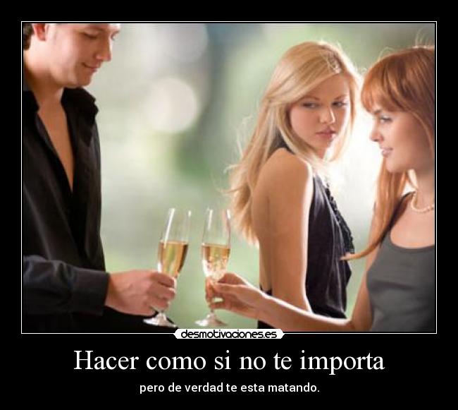 Hacer como si no te importa -
