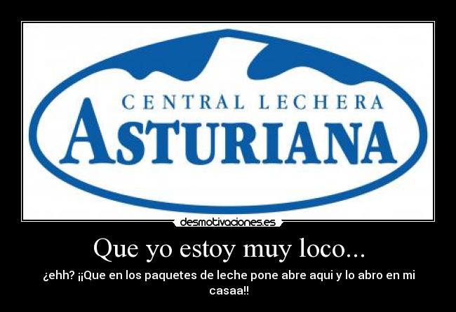 Que yo estoy muy loco... -