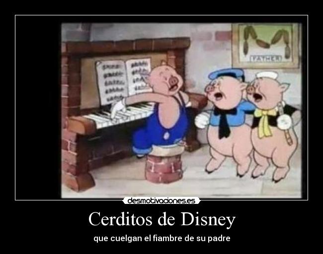 Cerditos de Disney - que cuelgan el fiambre de su padre