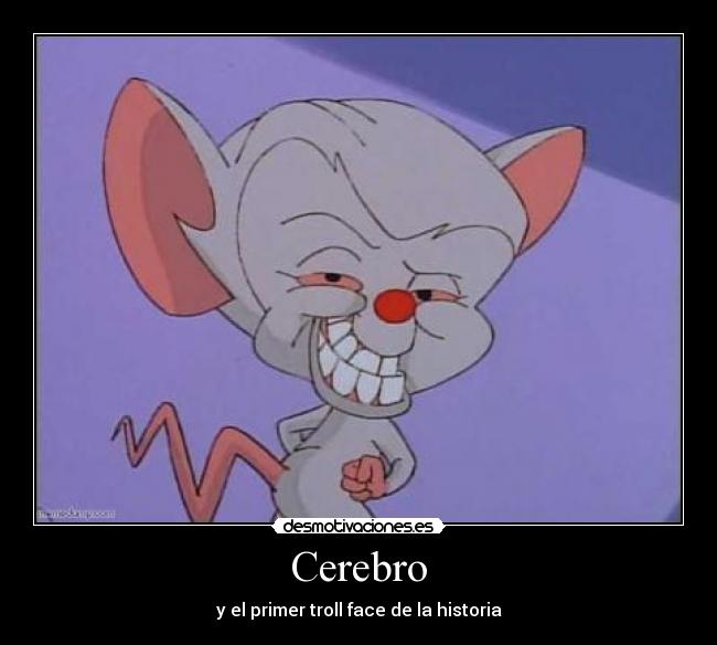 Cerebro - y el primer troll face de la historia