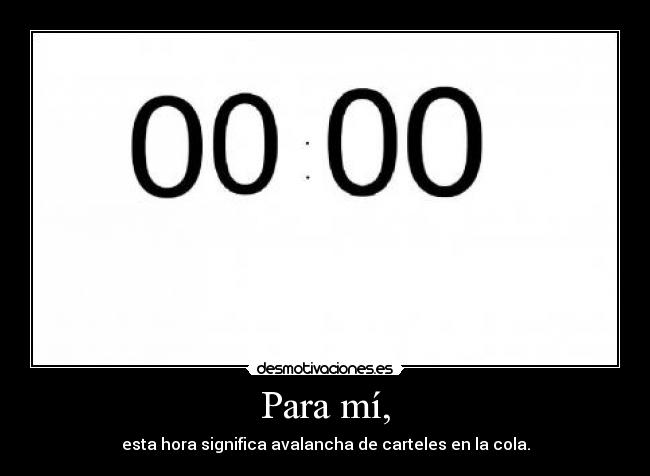 Para mí, - esta hora significa avalancha de carteles en la cola.