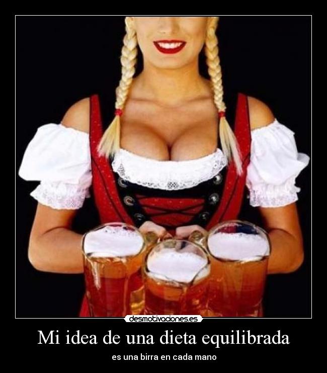 Mi idea de una dieta equilibrada - es una birra en cada mano