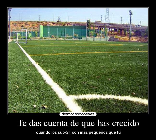 Te das cuenta de que has crecido -