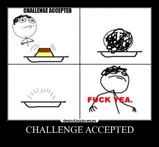 CHALLENGE ACCEPTED -