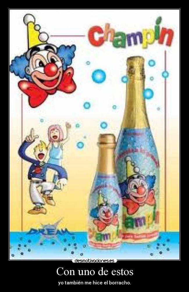 Con uno de estos - yo también me hice el borracho.