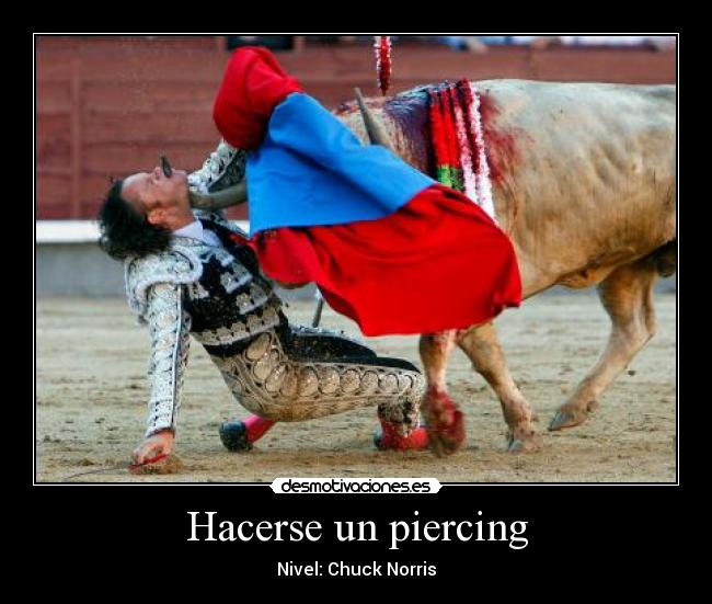 Hacerse un piercing - Nivel: Chuck Norris