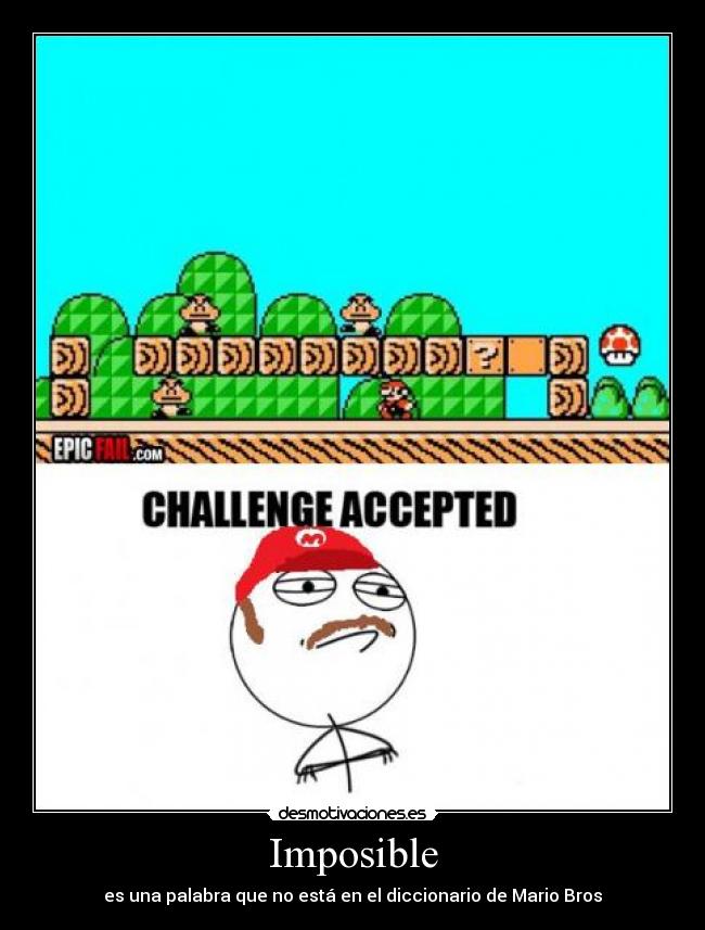 carteles imposible mario bross challenge accepted imposible diccionario desmotivaciones