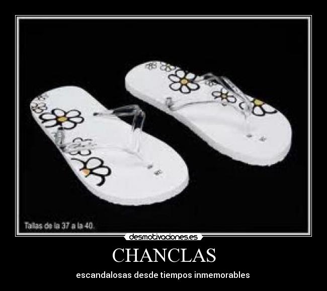 CHANCLAS - escandalosas desde tiempos inmemorables