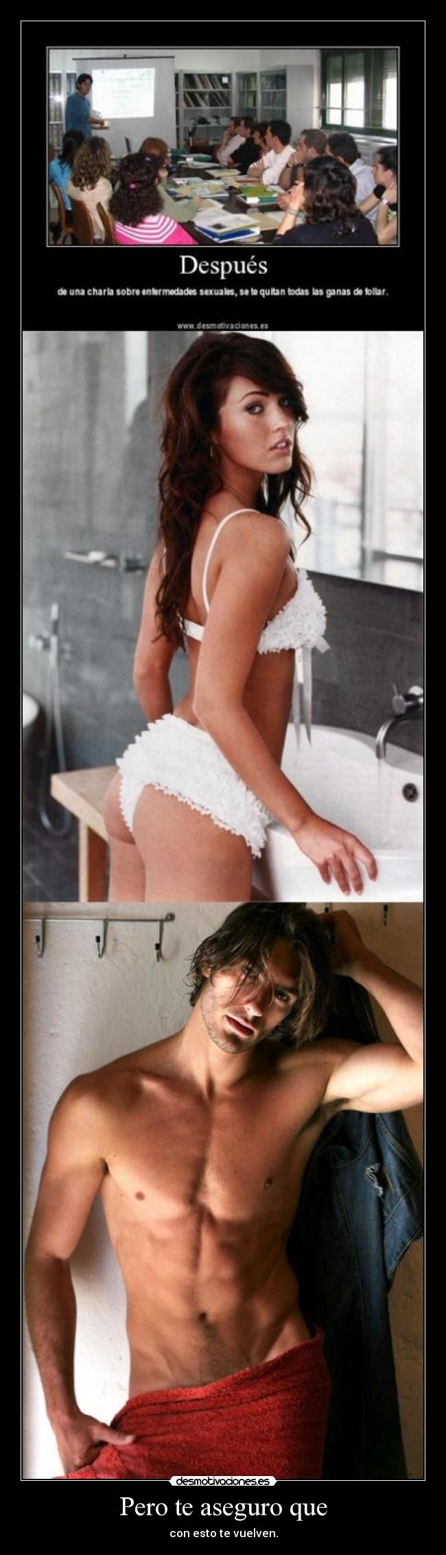 Pero te aseguro que - con esto te vuelven.