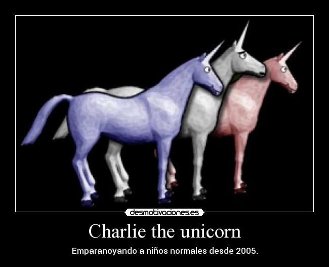 Charlie the unicorn - Emparanoyando a niños normales desde 2005.