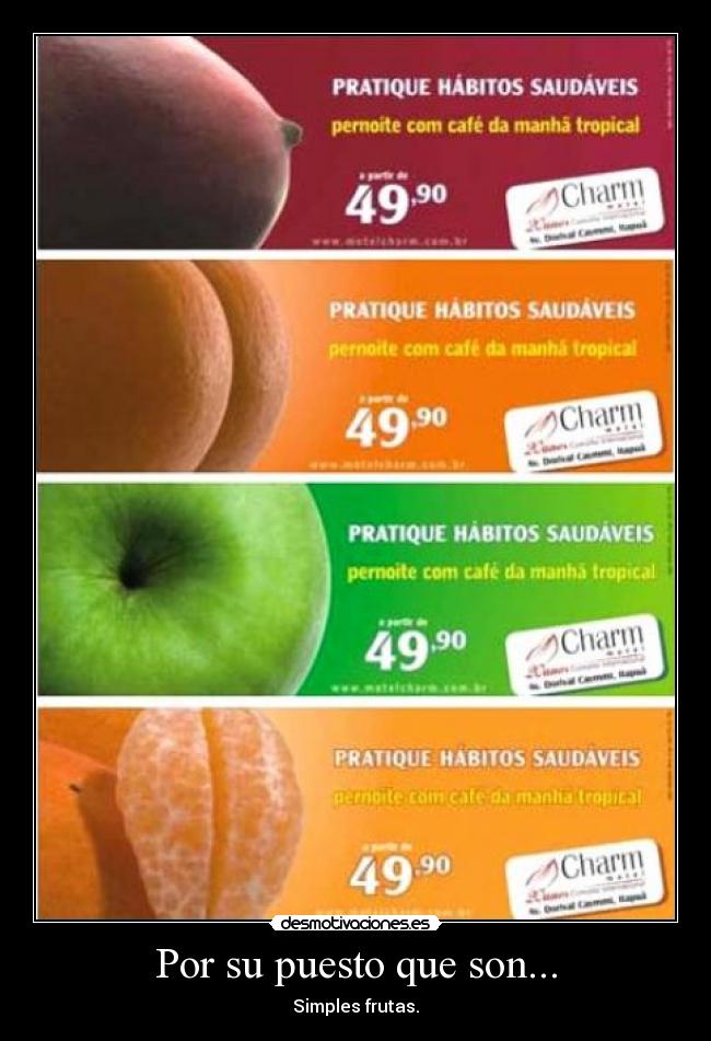 Por su puesto que son... - Simples frutas.