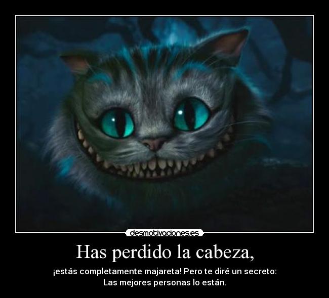 Has perdido la cabeza, -