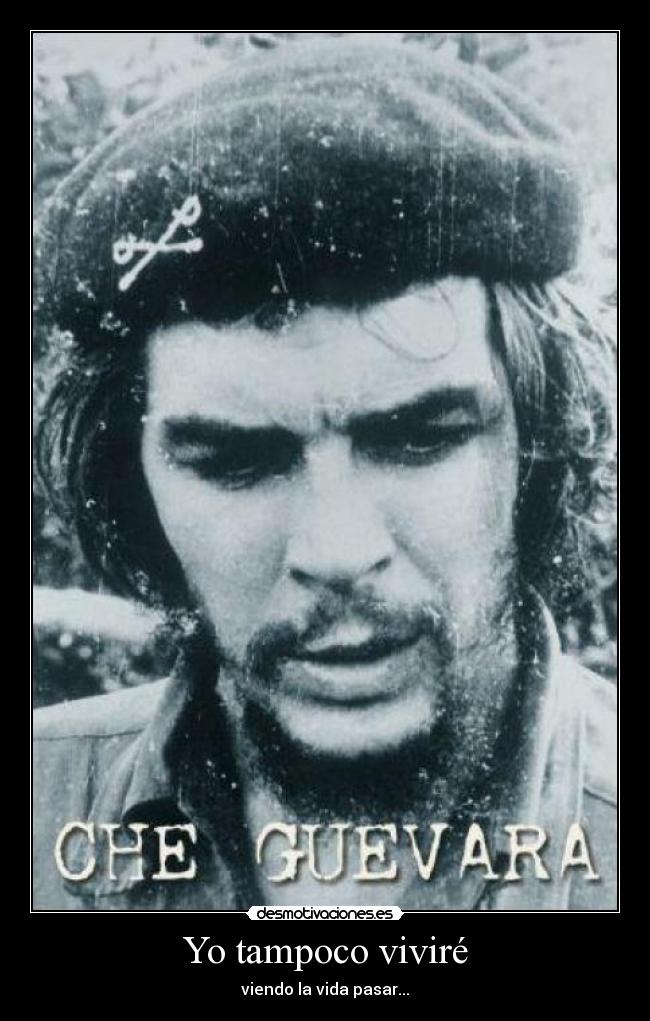 Yo tampoco viviré - viendo la vida pasar...