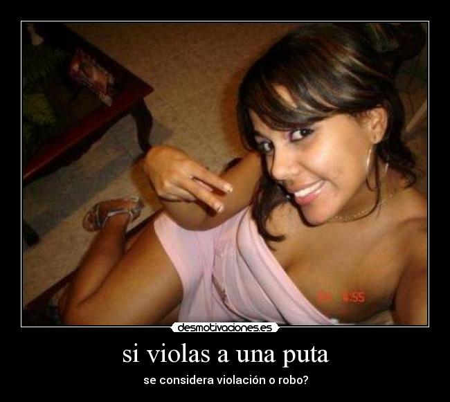 si violas a una puta - se considera violación o robo?