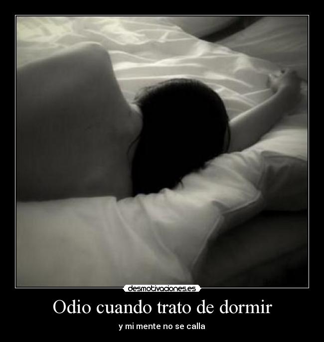 Odio cuando trato de dormir - y mi mente no se calla