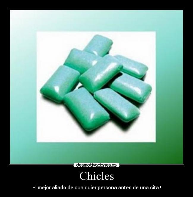 Chicles - El mejor aliado de cualquier persona antes de una cita !