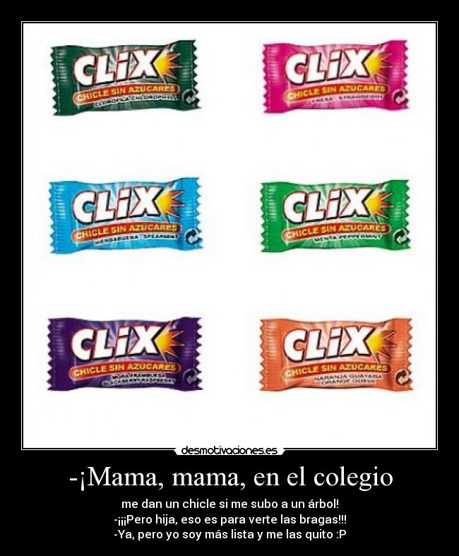 -¡Mama, mama, en el colegio -