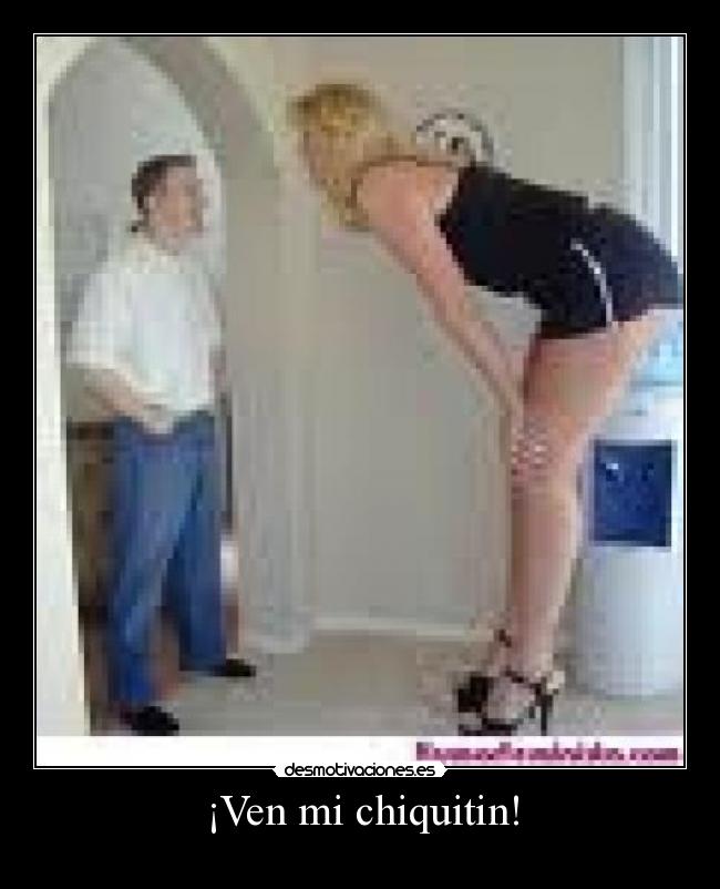 ¡Ven mi chiquitin! -