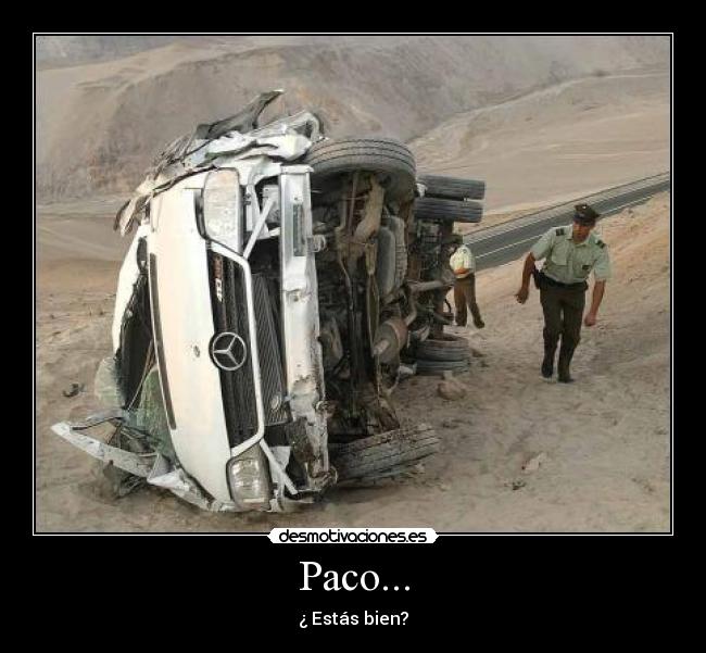 Paco... - ¿ Estás bien?