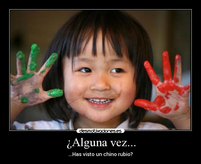 ¿Alguna vez... - ...Has visto un chino rubio?
