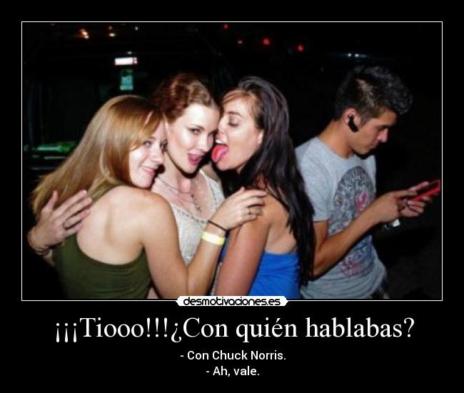 ¡¡¡Tiooo!!!¿Con quién hablabas? -