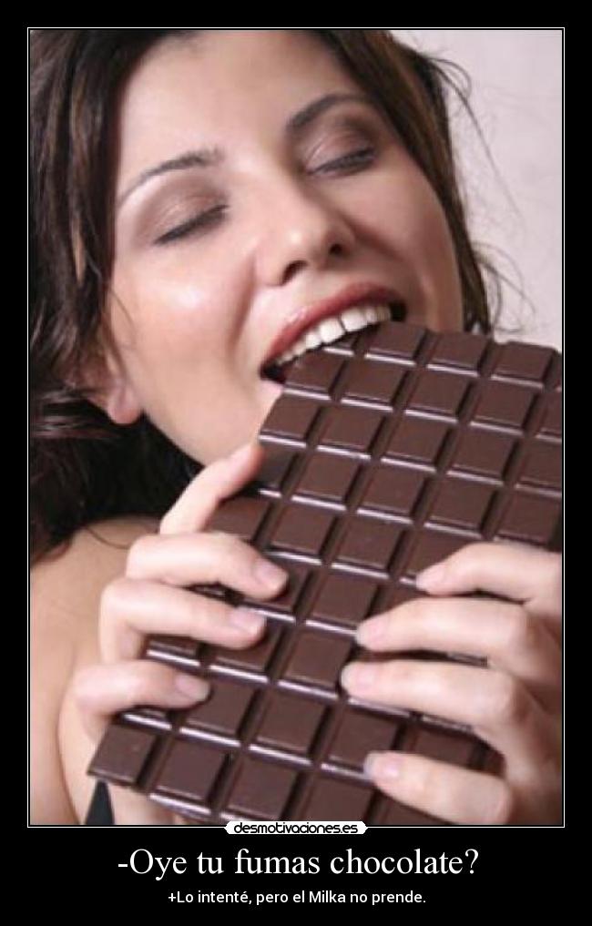 -Oye tu fumas chocolate? - 
