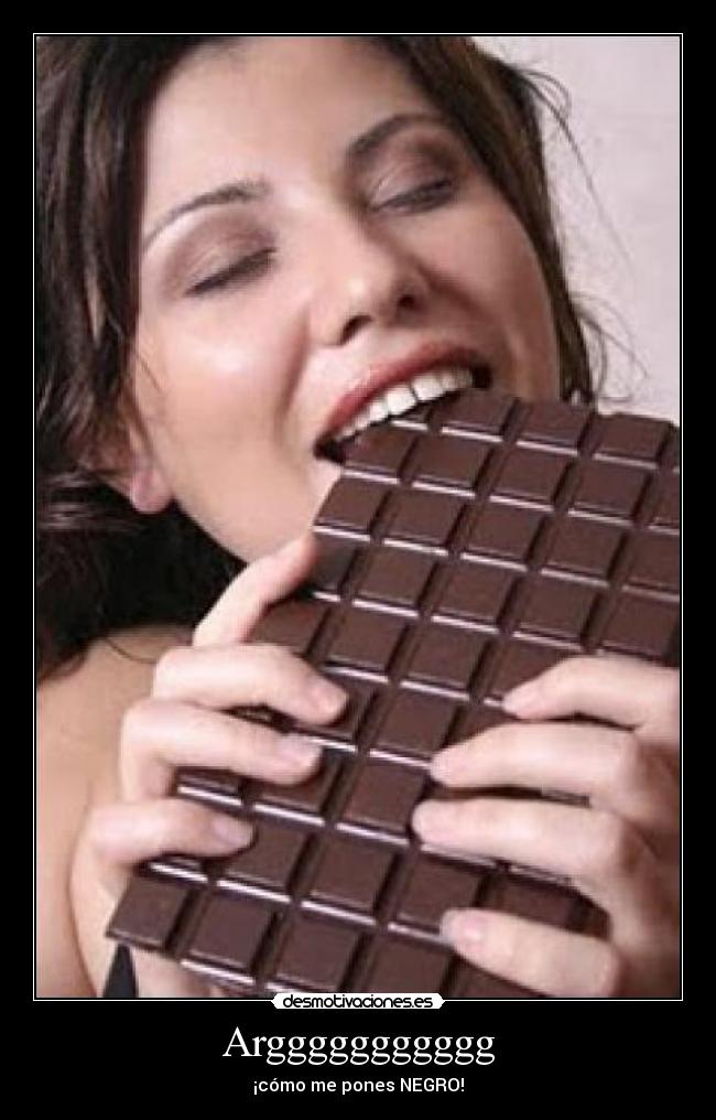 Arggggggggggg - ¡cómo me pones NEGRO!