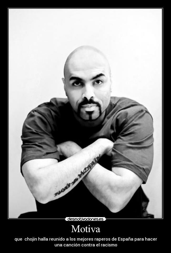 Motiva - que chojin halla reunido a los mejores raperos de España para hacer
una canción contra el racismo
