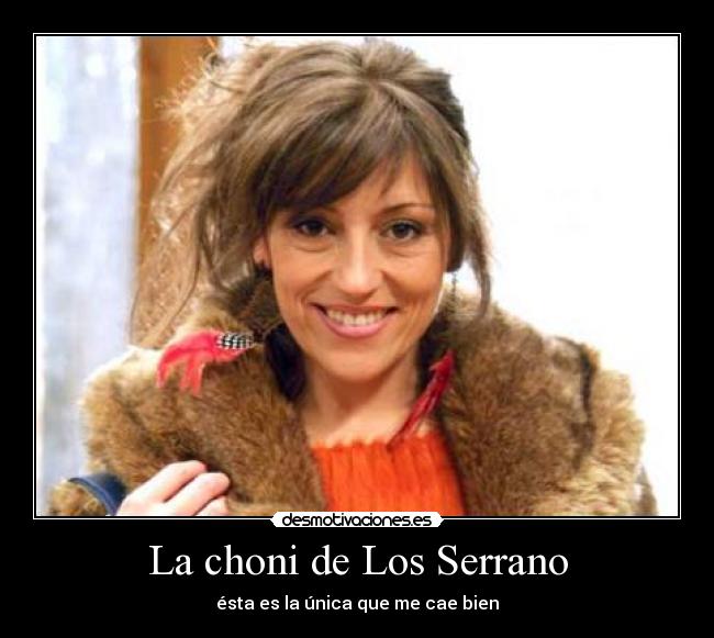 La choni de Los Serrano - ésta es la única que me cae bien