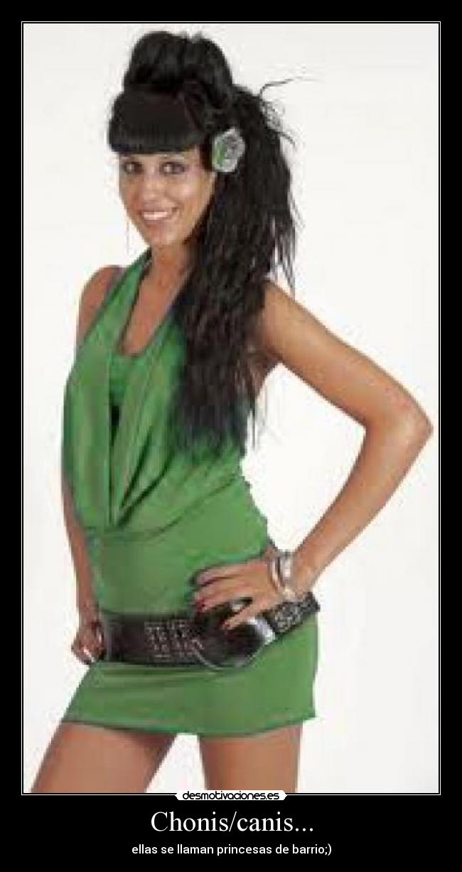 Chonis/canis... - ellas se llaman princesas de barrio;)