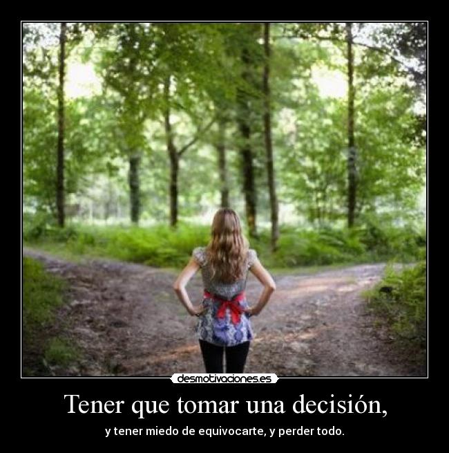 Tener que tomar una decisión, -