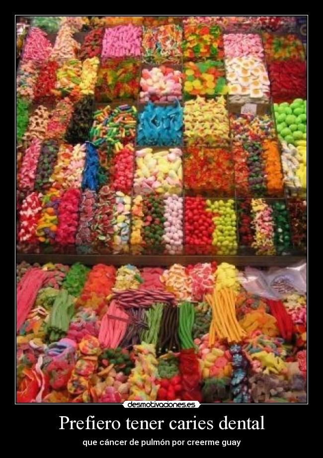 Prefiero tener caries dental - que cáncer de pulmón por creerme guay