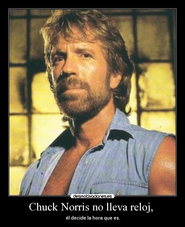 Chuck Norris no lleva reloj, -