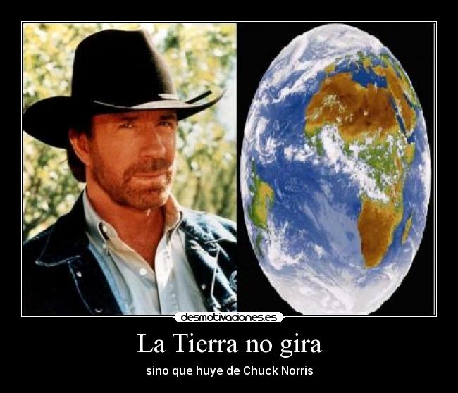 La Tierra no gira - sino que huye de Chuck Norris