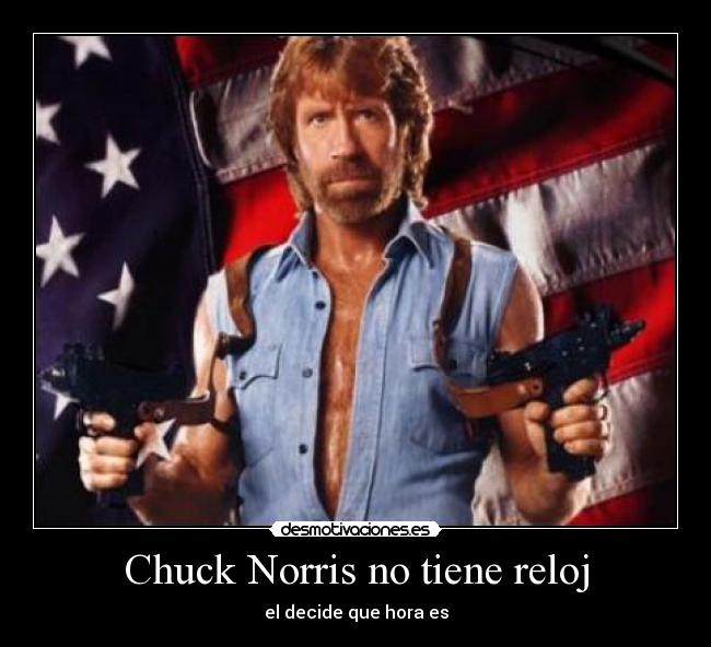 Chuck Norris no tiene reloj -