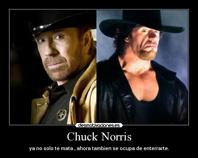 Chuck Norris - ya no solo te mata , ahora tambien se ocupa de enterrarte.