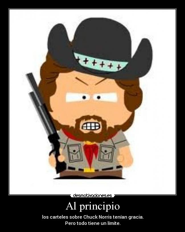 Al principio - los carteles sobre Chuck Norris tenían gracia.
Pero todo tiene un límite.