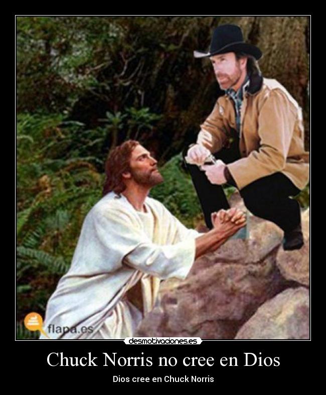 Chuck Norris no cree en Dios - Dios cree en Chuck Norris