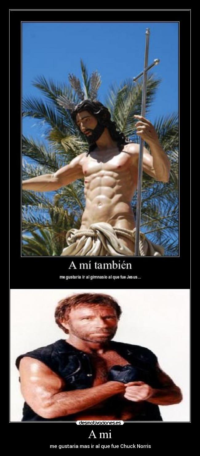 A mi - me gustaria mas ir al que fue Chuck Norris